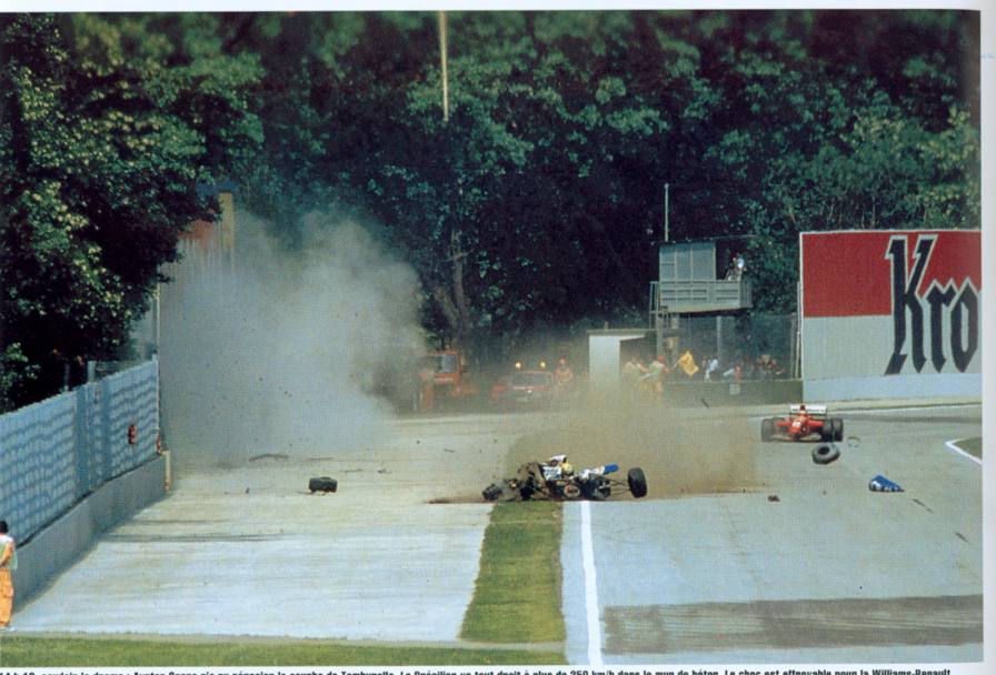 A Imola alla curva Tamburello la Williams di Ayrton Senna arriv a una velocit di circa 310 km/h e and dritta, Ayrton fren riducendo la velocit a circa 210 km/h e and ad impattare contro il muro di cemento. Senna venne colpito alla testa da una sospensione della sua monoposto 
